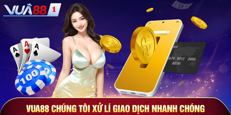 vua88 - chúng tôi xử lí giao dịch nhanh chóng